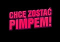 chcę zostać pimpem